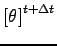 $\displaystyle \left[ \theta \right]^{t + \Delta t}$