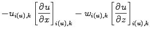 $\displaystyle - u_{i(u),k}\left[\DP{u}{x}\right]_{i(u),k}
- w_{i(u),k}\left[\DP{u}{z}\right]_{i(u),k}$