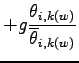 $\displaystyle + g \frac{\theta_{i,k(w)}}{\overline{\theta}_{i,k(w)}}$