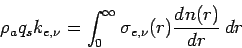 \begin{displaymath}
\rho _{a}q_{s}k_{e,\nu} =
\int _{0}^{\infty} \sigma_{e,\nu}(r)\DD{n(r)}{r}\Dd r
\end{displaymath}