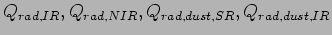 $Q_{rad,IR}, Q_{rad,NIR}, Q_{rad,dust,SR}, Q_{rad,dust,IR}$