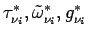 $\tau _{\nu _{i}}^{*}, \tilde{\omega}_{\nu _{i}}^{*},
g_{\nu _{i}}^{*}$