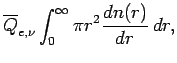 $\displaystyle \overline{Q}_{e,\nu}
\int _{0}^{\infty} \pi r^{2}\DD{n(r)}{r}\Dd r,$