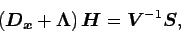 \begin{displaymath}
\left(\Dvect{D_{x}} + \Dvect{\Lambda }\right) \Dvect{H}
= \Dvect{V}^{-1}\Dvect{S},
\end{displaymath}