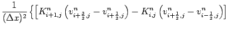 $\displaystyle \frac{1}{(\Delta x)^{2}}
\left\{
\left[ K_{i+1,j}^{n}
\left(v_{i+...
...n}
\left(v_{i+\frac{1}{2},j}^{n}-v_{i-\frac{1}{2},j}^{n}\right)
\right]
\right.$