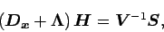 \begin{displaymath}
\left(\Dvect{D_{x}} + \Dvect{\Lambda }\right) \Dvect{H}
= \Dvect{V}^{-1}\Dvect{S},
\end{displaymath}