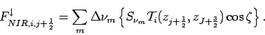 \begin{displaymath}
F_{NIR,i,j+\frac{1}{2}}^{\downarrow} = \sum _{m}\Delta \nu ...
...{i}(z_{j+\frac{1}{2}},z_{J+\frac{3}{2}})\cos \zeta
\right\}.
\end{displaymath}