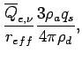 $\displaystyle \frac{\overline{Q}_{e,\nu}}{r_{eff}}
\frac{3\rho _{a}q_{s}}{4\pi \rho _{d}},$