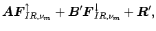 $\displaystyle \Dvect{A}\Dvect{F}_{IR,\nu_{m}}^{\uparrow} +
\Dvect{B}'\Dvect{F}_{IR,\nu_{m}}^{\downarrow} + \Dvect{R}',$