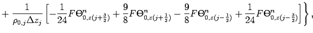 $\displaystyle + \left.
\frac{1}{\rho _{0,j}\Delta z_{j}}\left[
- \frac{1}{24}F\...
...c{1}{2})}^{n}
+ \frac{1}{24}F\Theta _{0,z(j-\frac{3}{2})}^{n} \right] \right\},$