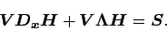 \begin{displaymath}
\Dvect{V}\Dvect{D_{x}H} + \Dvect{V\Lambda H} = \Dvect{S}.
\end{displaymath}