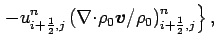 $\displaystyle \left.
- u_{i+\frac{1}{2},j}^{n}
\left(\Ddiv \rho _{0}\Dvect{v}/\rho _{0}\right)
_{i+\frac{1}{2},j}^{n}
\right\},$