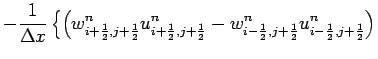 $\displaystyle - \frac{1}{\Delta x}\left\{
\left(w_{i+\frac{1}{2},j+\frac{1}{2}}...
...ac{1}{2},j+\frac{1}{2}}^{n}
u_{i-\frac{1}{2},j+\frac{1}{2}}^{n}
\right)
\right.$