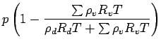 $\displaystyle p \left( 1 - \frac{\sum \rho_{v} R_{v} T}{\rho_{d} R_{d}T + \sum
\rho_{v} R_{v} T }\right)$