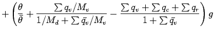 $\displaystyle + \left(
\frac{\theta}{\bar{\theta}}
+ \frac{\sum q_{v}/M_{v}}{1/...
...
- \frac{\sum q_{v} + \sum q_{c} + \sum q_{r}}
{1 + \sum \bar{q_{v}}}
\right) g$