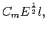 $\displaystyle C_{m} E^{\frac{1}{2}} l,$