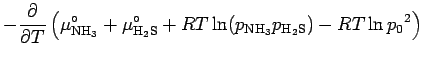 $\displaystyle - \DP{}{T}
\left(
\mu^{\circ}_{\rm NH_3} + \mu^{\circ}_{\rm H_2S}
+ RT \ln( p_{\rm NH_3} p_{\rm H_2S}) - RT \ln {p_{0}}^{2}
\right)$