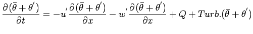 $\displaystyle \DP{(\bar{\theta} + \theta^{'})}{t}
=
- u^{'}\DP{(\bar{\theta} + ...
...w^{'}\DP{(\bar{\theta} + \theta^{'})}{x}
+ Q + Turb.(\bar{\theta} + \theta^{'})$