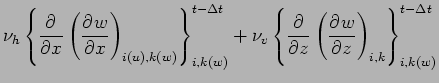 $\displaystyle \nu_{h} \left\{ \DP{}{x} \left(\DP{w}{x}\right)_{i(u),k(w)} \righ...
... \left\{ \DP{}{z} \left(\DP{w}{z}\right)_{i,k} \right\}_{i,k(w)}^{t - \Delta t}$