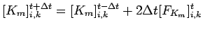 $\displaystyle [K_{m}]_{i,k}^{t + \Delta t} = [K_{m}]_{i,k}^{t - \Delta t}
+ 2 \Delta t [F_{K_m}]_{i,k}^{t}$