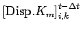 $\displaystyle \left[{\rm Disp}.K_m\right]_{i,k}^{t - \Delta t}$