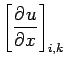 $\displaystyle \left[\DP{u}{x}\right]_{i,k}$