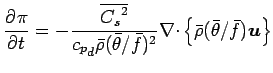 $\displaystyle \DP{\pi}{t}=
- \frac{\overline{{C_{s}}^{2}}}{{c_{p}}_{d} \bar{\rh...
...bar{f})^{2}}
\Ddiv \left\{
\bar{\rho} (\bar{\theta}/\bar{f}) \Dvect{u}
\right\}$