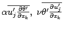 $\alpha \overline{u^{\prime}_{j}\DP{\theta^{\prime} }{x_{k}}}, \;
\nu \overline{\theta^{\prime} \DP{u^{\prime}_{j}}{x_{k}}}$