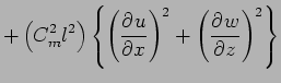 $\displaystyle + \left( C_{m}^{2} l^{2} \right) \left\{
\left( \DP{u}{x} \right)^{2}
+ \left( \DP{w}{z} \right)^{2}
\right\}$