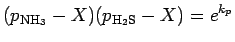 $\displaystyle (p_{\rm NH_{3}} - X) ( p_{\rm H_{2}S} - X )
= e^{k_{p}}$