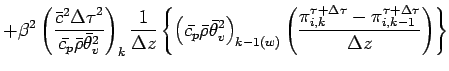 $\displaystyle + \beta^{2}
\left(
\frac{\bar{c}^{2}{\Delta \tau}^{2}}{\bar{c_{p}...
...elta \tau}_{i,k}
- \pi^{\tau + \Delta \tau}_{i,k-1}}{\Delta z}
\right)
\right\}$