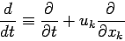 \begin{displaymath}
\DD{}{t} \equiv \DP{}{t} + u_{k}\DP{}{x_{k}}
\end{displaymath}