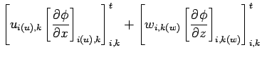 $\displaystyle \left[
u_{i(u),k} \left[ \DP{\phi}{x} \right]_{i(u),k}
\right]_{i,k}^{t}
+
\left[
w_{i,k(w)} \left[ \DP{\phi}{z} \right]_{i,k(w)}
\right]_{i,k}^{t}$