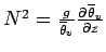 $N^{2} = \frac{g}{\overline{\theta}_{v}}\DP{
\overline{\theta}_{v}}{z}$