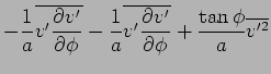 $\displaystyle - \Dinv{a} \overline{ v' \DP{v'}{\phi} }
- \Dinv{a} \overline{ v' \DP{v'}{\phi} }
+ \frac{\tan \phi}{a} \overline{ v'^2 }$