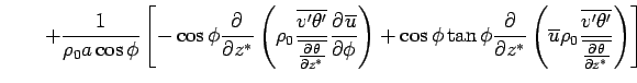 $\displaystyle \qquad
 + \Dinv{\rho_0 a \cos \phi} 
 \left[
 - \cos \phi
 \DP{}{...
... 
 \frac{\overline{v'\theta'}}
 {\overline{\DP{\theta}{z^*}}}
 \right)
 \right]$