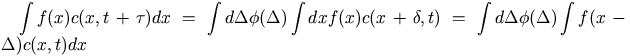 \int f(x)c(x,t+\tau)dx 
		    = \int d\Delta \phi(\Delta) \int dx f(x)c(x+\delta,t)
		    = \int d\Delta \phi(\Delta) \int f(x-\Delta) c(x,t) dx